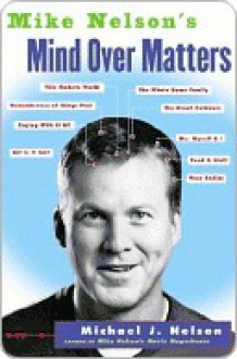 Mike Nelson's Mind Over Matters - Michael J. Nelson