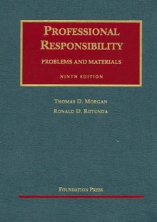 Professional Responsibility: Problems And Materials (University Casebook Series) (University Casebook Series) - Thomas D. Morgan, Ronald D. Rotunda