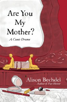 Are You My Mother? - Alison Bechdel