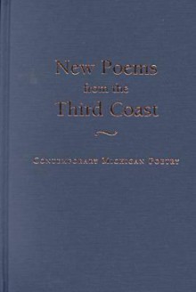 New Poems from the Third Coast: Contemporary Michigan Poetry - Michael Delp, Conrad Hilberry