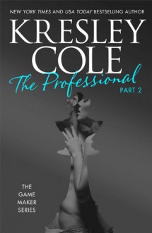 The Professional: Part 2 (The Game Maker, #1.2) - Kresley Cole