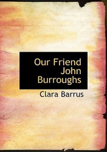 Our Friend John Burroughs - Clara Barrus