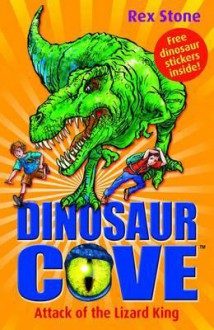 Attack Of The Lizard King (Dinosaur Cove) - Rex Stone, Mike Spoor