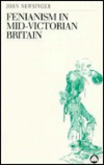 The Fenianism in Mid-Victorian Britain - John Newsinger