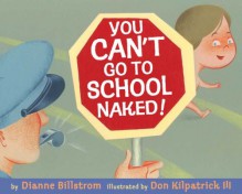 You Can't Go To School Naked! - Diane Billstrom