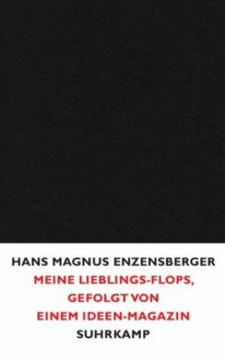 Meine Lieblings-Flops, gefolgt von einem Ideen-Magazin - Hans Magnus Enzensberger