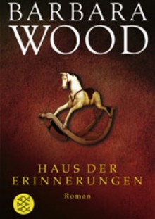 Haus der Erinnerungen - Barbara Wood