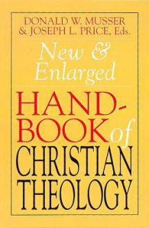 New and Enlarged Handbook of Christian Theology: Revised Edition - Donald W Musser, Joseph Price