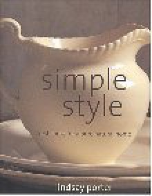 Simple Style: Fresh Looks for a Pure Natural Home - Lindsay Porter, Lyndsay Porter