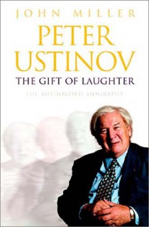 Peter Ustinov: The Gift of Laughter - John Miller