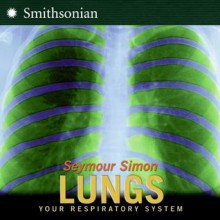 Lungs: Your Respiratory System - Seymour Simon