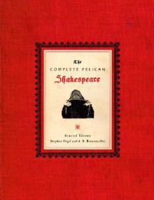 The Complete Pelican Shakespeare - Stephen Orgel, A.R. Braunmuller, William Shakespeare