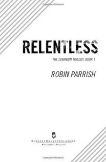 Relentless (Dominion Trilogy #1) - Robin Parrish