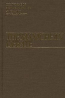 The Manichean Debate: The Works of Saint Augustine - Augustine of Hippo, Boniface Ramsey, Roland Teske