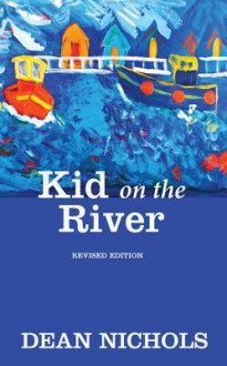 Kid on the River, Revised Edition - Dean Nichols