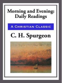 Morning and Evening - Charles H. Spurgeon