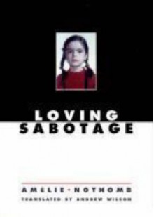 Loving Sabotage - Amélie Nothomb, Andrew Wilson