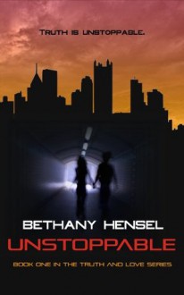 Unstoppable (Truth and Love Series) - Bethany Hensel, Kate Brauning, Caitlin McNulty