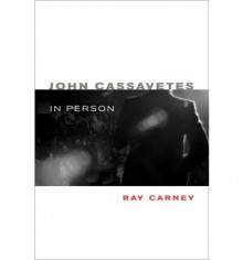 John Cassavetes in Person - Ray Carney