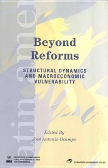 Beyond Reforms: Structural Dynamics and Macroeconomic Vulnerability - José Antonio Ocampo