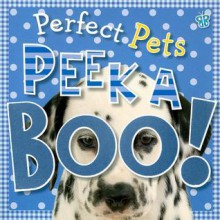 Peek a Boo Perfect Pets (Peek a Boo!) - Tim Bugbird, Make Believe Ideas