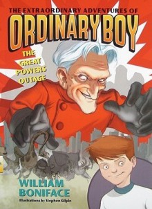 The Great Powers Outage (The Extraordinary Adventures of Ordinary Boy #3) - William Boniface, Stephen Gilpin