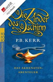 Die Kinder des Dschinn. Das Akhenaten-Abenteuer - P. B. Kerr