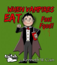 When Vampires Eat Fast Food - Kenneth W. Cain