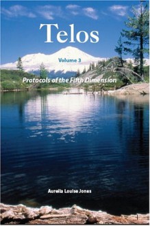 TELOS - Volume 3 - Protocols of the Fifth Dimension - Aurelia Louise Jones