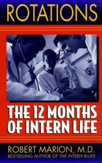 Rotations: The Twelve Months of Intern Life - Robert Marion