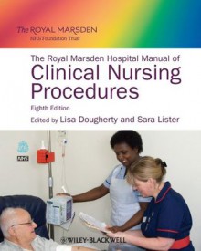 The Royal Marsden Hospital Manual of Clinical Nursing Procedures - Lisa Dougherty, Sara Lister