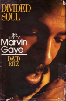 Divided Soul: The Life of Marvin Gaye - David Ritz