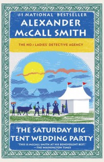 The Saturday Big Tent Wedding Party: More from the No. 1 Ladies' Detective Agency Novel - Alexander McCall Smith