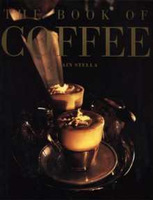 The Book of Coffee (Book Of...) - Alain Stella