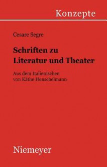 Schriften Zu Literatur Und Theater - Cesare Segre