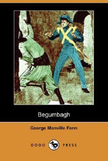 Begumbagh (Dodo Press) - George Manville Fenn