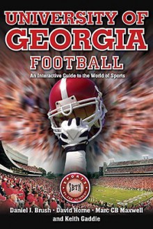 University Of Georgia Football: An Interactive Guide To The World Of Sports (Sports By The Numbers) - Daniel J. Brush, David Horne, Marc C.B. Maxwell