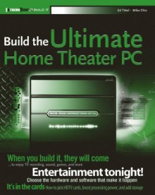 Build the Ultimate Home Theater PC - Ed Tittel