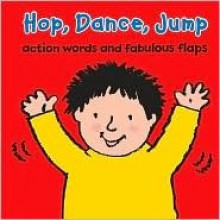 Hop, Dance, Jump: Action Words and Fabulous Flaps - Maureen Roffey