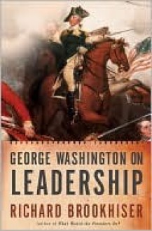 George Washington on Leadership - Richard Brookhiser