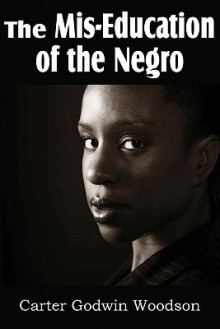 The MIS-Education of the Negro - Carter G. Woodson