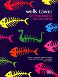 Sve poharano, sve spaljeno - Wells Tower