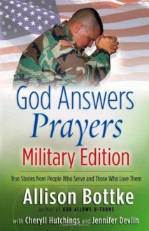 God Answers Prayers--Military Edition: True Stories from People Who Serve and Those Who Love Them - Allison Bottke