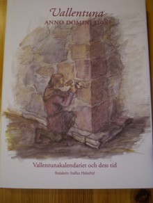 Vallentuna Anno Domini 1198 - Vallentunakalendariet och dess tid - Staffan Helmfrid, Eva Rahmquist, Th. Christiersson, Bengt A. Lundberg, Göran Tegnér, Sigurd Rahmquist, Ingrid Sjöström, Ritva Maria Jacobsson, Gunilla Björkvall, Michael Klaper