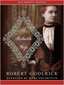 A Reliable Wife - Robert Goolrick, Mark Feuerstein