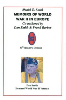 Daniel D. Smith MEMOIRS OF WORLD WAR II in Europe - Daniel Smith, Frank Barber