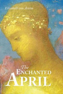 The Enchanted April - Elizabeth von Arnim