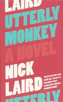 Utterly Monkey - Nick Laird