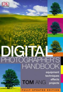 Digital Photographer's Handbook - Tom Ang