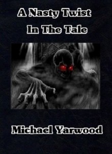 A Nasty Twist in the Tale - Michael Yarwood